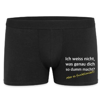 Was dich so dumm macht – Es funktioniert - Männer Boxer Shorts - Schwarz - Vorne