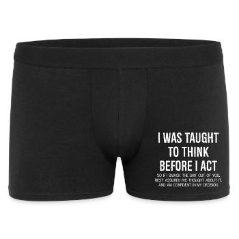 Mir wurde beigebracht, zu denken, bevor ich mich komisch verhalte - Männer Boxer Shorts - Schwarz - Vorne