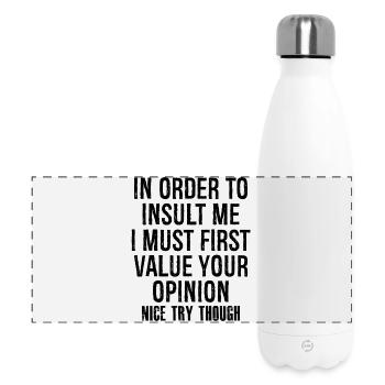 In order to insult me I must first value your - Panorama Isolierflasche 500 ml - Weiß - Vorne