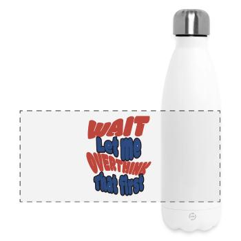 Warte Let me overthink that! - Panorama Isolierflasche 500 ml - Weiß - Vorne