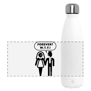 Forever? WTF! (Bachelor Party / Bachelor Party / Wedding / 1C) - Panoramic Thermal Bottle 500 ml - white - Front