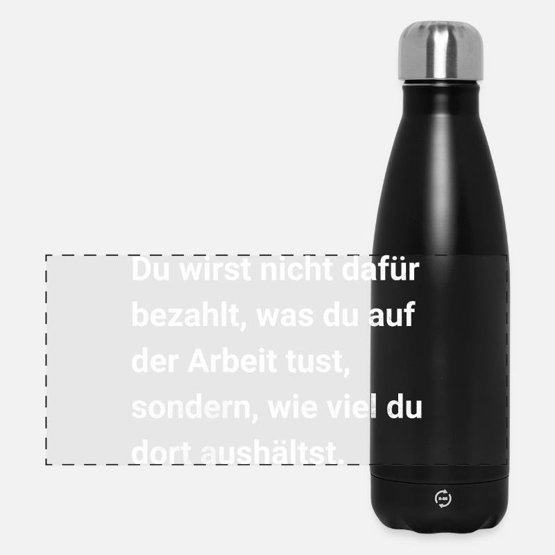 Du wirst bezahlt dafür was du aushältst. Sarkasmus - Panorama Isolierflasche 500 ml - Schwarz