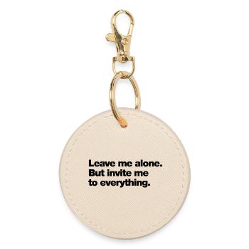 Leave me alone. But invite me to everything - Round Keyring - oyster - Front