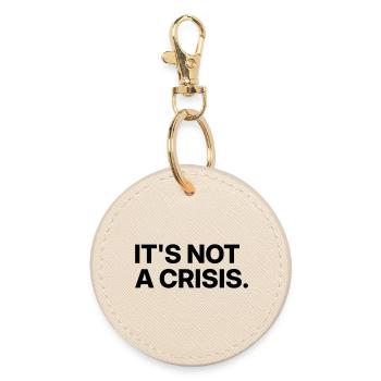 It's not a crisis. - Round Keyring - oyster - Front
