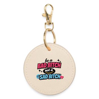 Be a Bad B*tch Not a Sad B*tch - Round Keyring - oyster - Front
