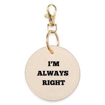 IM ALWAYS RIGHT - Round Keyring - oyster - Front