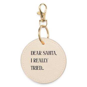 Funny saying: Dear Santa I Really Tried xmas - Round Keyring - oyster - Front