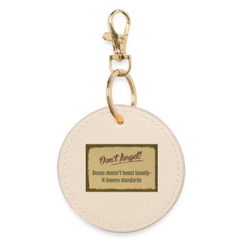 Booze Doesn't Boost Beauty – Lowers Standards - Round Keyring - oyster - Front