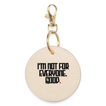 I'm not for everyone. Good. - Round Keyring - oyster - Front