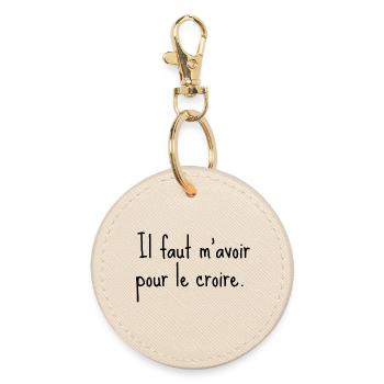 You have to have me to believe it - humorous quote - Round Keyring - oyster - Front