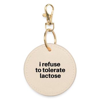 I Refuse to Tolerate Lactose - Round Keyring - oyster - Front