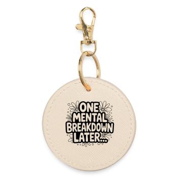 One Mental Breakdown later... - Round Keyring - oyster - Front