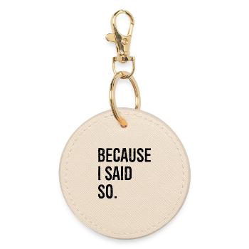 because I said so - Round Keyring - oyster - Front