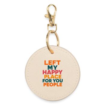 Left My Happy Place for You People - Round Keyring - oyster - Front