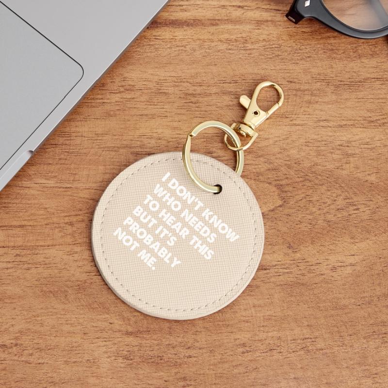 I Don't Know Who Needs To Hear This Runder Schlüsselanhänger