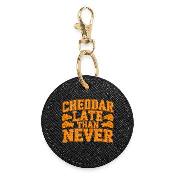 Cheddar Late Than Never Funny Cheese Saying For - Round Keyring - black - Front