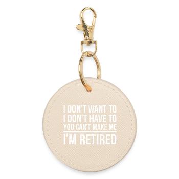 I don't want to I don't have to you can't make me - Round Keyring - oyster - Front