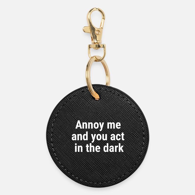 Annoy me and you act in the Dark White - Round Keyring - black