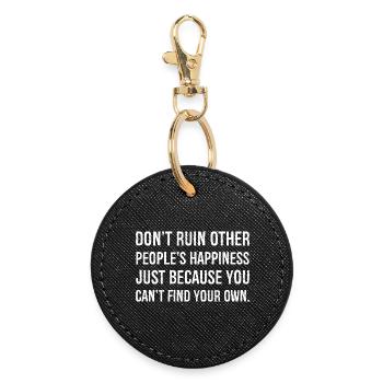 don't ruin other people's happiness just because - Round Keyring - black - Front