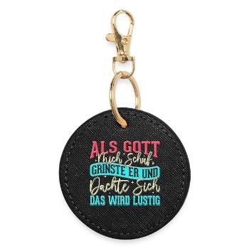 Als Gott mich schuf grinste er - das wird lustig - Runder Schlüsselanhänger - Schwarz - Vorne