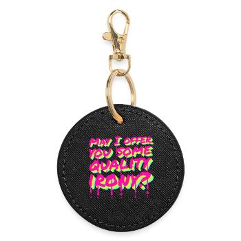 May I Offer You Some Quality Irony Lustiger Spruch - Round Keyring - black - Front