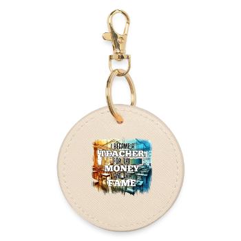 Teacher Teacher Money and Fame Gift - Round Keyring - oyster - Front