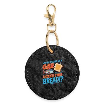 You're telling me a gar licked this Bread?! - Funn - Round Keyring - black - Front