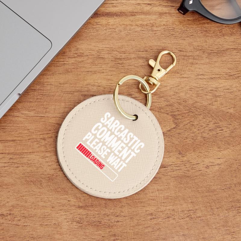 Sarcastic Comment Please Wait Humor Statement Runder Schlüsselanhänger