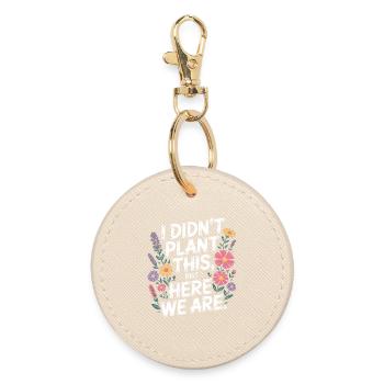 I Didn't Plant This Floral Quote - Round Keyring - oyster - Front
