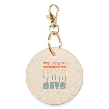 You can't surprise me I have two boys - Round Keyring - oyster - Front