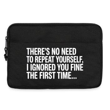 No Need Repeat Yourself I Ignored You Funny Saying - Laptop bag 13" - black - Front
