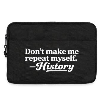 Don't Make Me Repeat Myself Funny History Teacher - Laptop bag 13" - black - Front