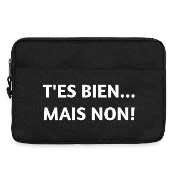 T’ES BIEN… MAIS NON ! – T-shirt humour - Sacoche pour ordinateur portable 13 pouces - noir - Devant