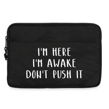 I'm Here I'm Awake Don't Push It Lustiges Witziges - Laptoptasche 13" - Schwarz - Vorne