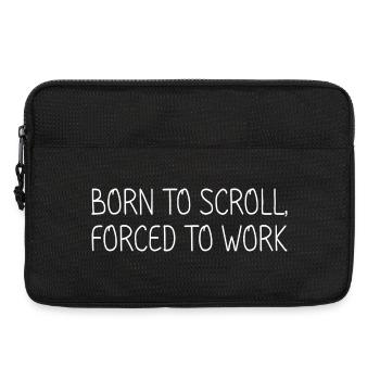 Geboren, um zu scrollen, gezwungen zu arbeiten - Laptoptasche 13" - Schwarz - Vorne