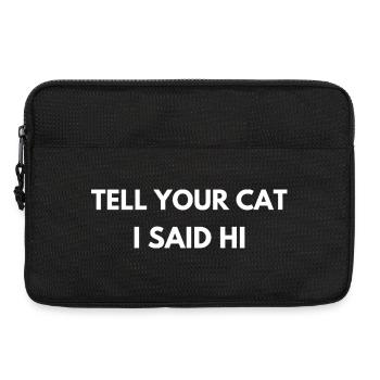 Tell Your Cat I Said Hi Funny Quote - Laptop bag 13" - black - Front