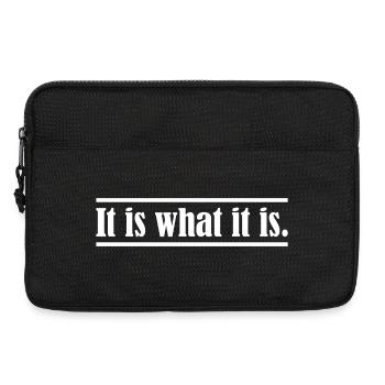 It is what it is. - Laptoptasche 13" - Schwarz - Vorne