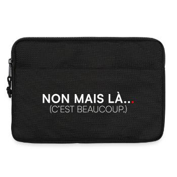 NON MAIS LÀ… C’EST BEAUCOUP. | Humour - Sacoche pour ordinateur portable 13 pouces - noir - Devant