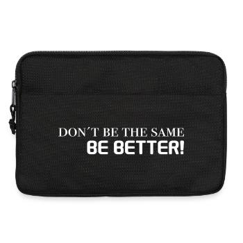 motivation sprüche - don't be the same, be better - Laptoptasche 13" - Schwarz - Vorne