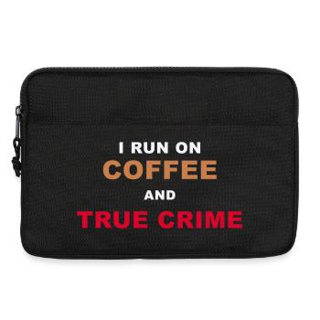 True Crime Fan - I Run On Coffee And True Crime Po - Laptoptasche 13" - Schwarz - Vorne