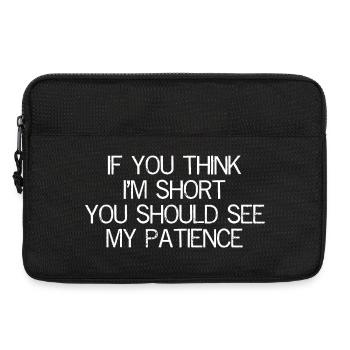 If you think I'm short you should see my patience - Sacoche pour ordinateur portable 13 pouces - noir - Devant