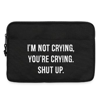 I'm not crying you're crying shut up funny shirt - Sacoche pour ordinateur portable 13 pouces - noir - Devant
