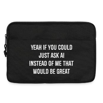 yeah If you could just ask ai Instead of me that - Laptoptasche 13" - Schwarz - Vorne