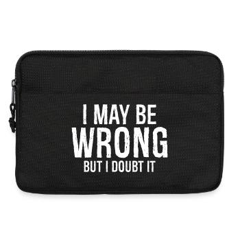 I may be wrong but I doubt it funny shirt - Sacoche pour ordinateur portable 13 pouces - noir - Devant