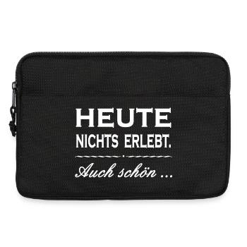 HEUTE NICHTS ERLEBT. AUCH SCHÖN... Zitat Geschenk - Laptoptasche 13" - Schwarz - Vorne
