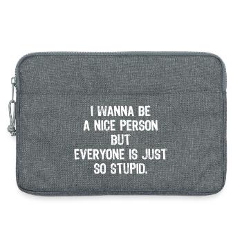 I wanna be a nice person but everyone is so stupid - Laptop bag 13" - heather grey - Front