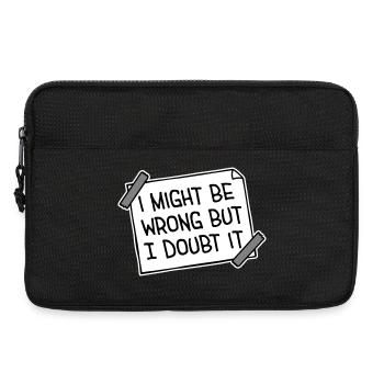I Might Be Wrong But I Doubt It Lustig Sarkastisch - Laptoptasche 13" - Schwarz - Vorne