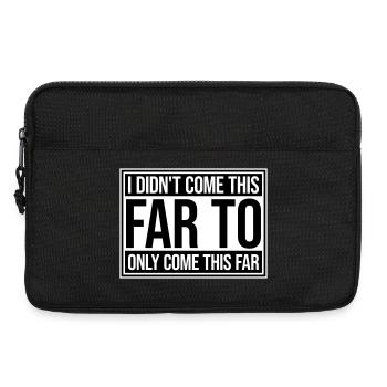 I Didn't Come This Far To Only Come This Far Motto - Laptop bag 13" - black - Front