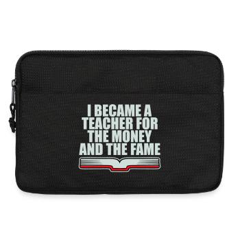 I Became Teacher for the Money and Fame Joke Logo - Laptop bag 13" - black - Front