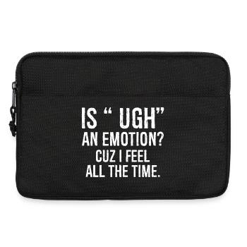 is ugh an emotion cuz I feel funny shirt - Laptoptasche 13" - Schwarz - Vorne